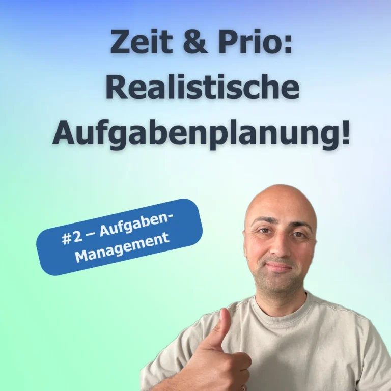 Aufgaben-Management Teil 2 - Aufgaben realistisch planen – Zeit & Prio festlegen